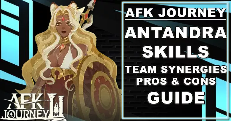 AFK Journey Antandra Guide - Skills, Team Synergies, Pros & Cons