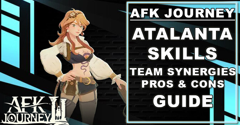 AFK Journey Atalanta Guide - Skills, Team Synergies, Pros & Cons