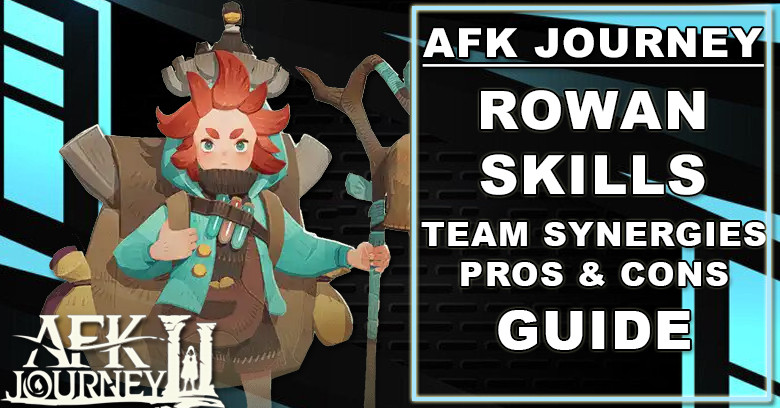 AFK Journey Rowan Guide - Skills, Team Synergies, Pros & Cons