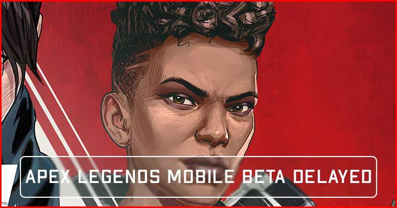 Apex Legends Mobile Beta Delay Till 21 September