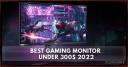 The Best Gaming Monitor under $300 in 2022