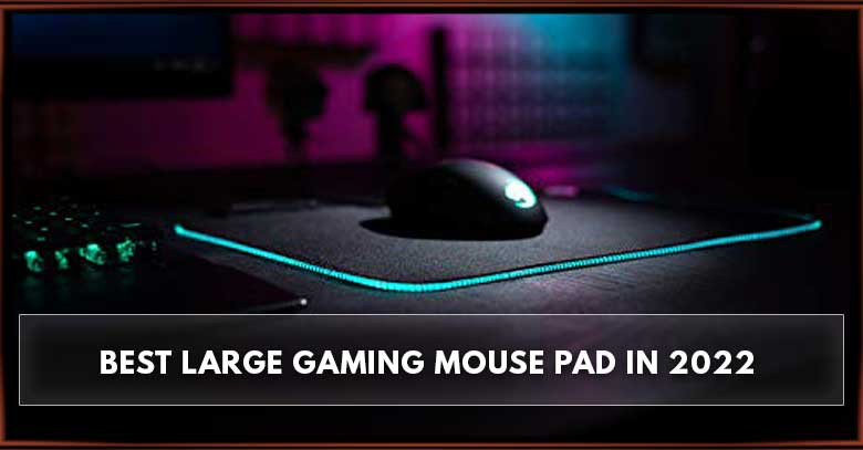 The Best Large Gaming Mouse Pad in 2022