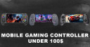 10 Mobile Gaming Controller Under $100 in 2025