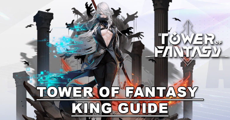 Tower of Fantasy King - Best Guide for Beginner Players
