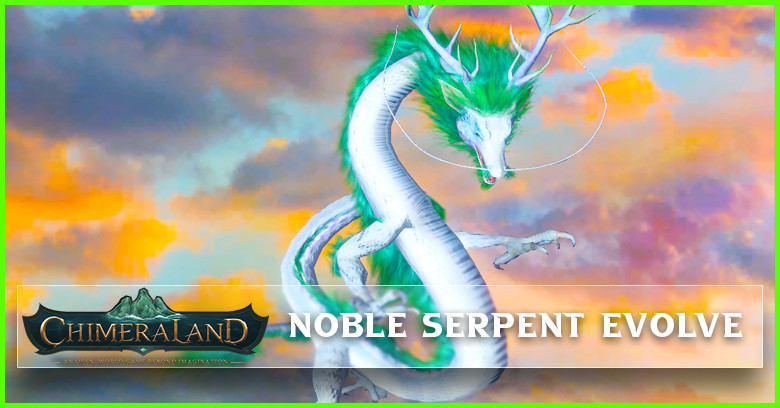 Chimeraland How to Evolve Noble Serpent