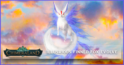 Chimeraland How to Evolve Illustrious Finned Fox