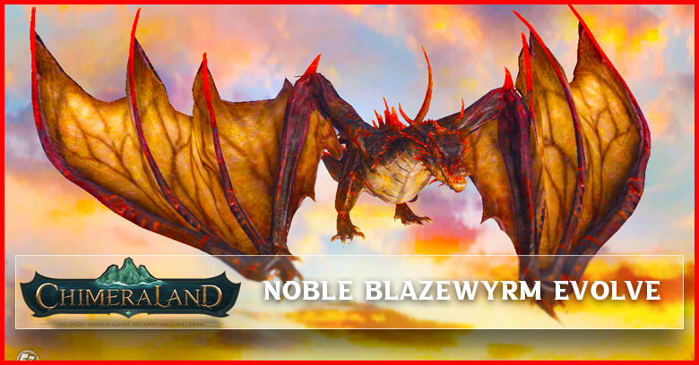 How to Evolve Noble Blazewyrm Chimeraland