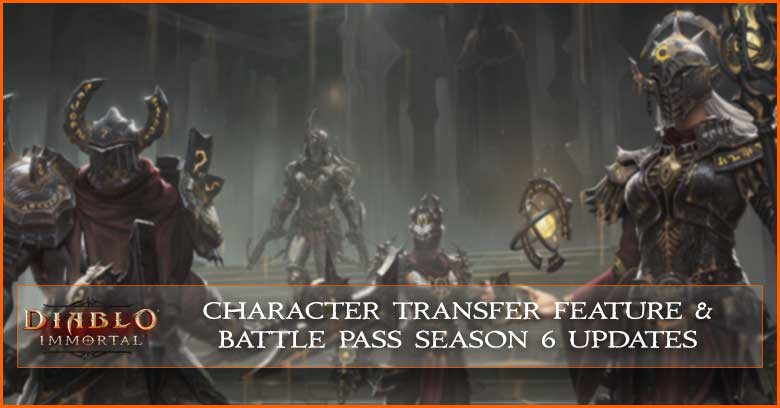 Diablo Immortal Character Transfer Feature & Battle Pass S6 Updates