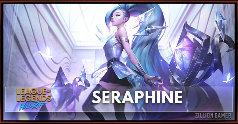 Seraphine : Wild Rift Build Guide : Items, Runes, Abilities, Combo