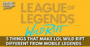 5 Things That Make LoL Wild Rift Different From Mobile Legends