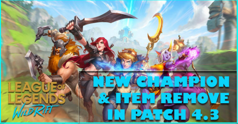 Wild Rift New Champion & Item Removed in Patch 4.3 Wild Rift New Champion & Item Removed in Patch 4.3