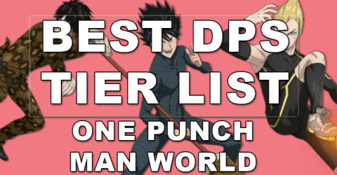 One Punch Man World Best DPS Tier List in 2024 One Punch Man World Best DPS Tier List in 2024