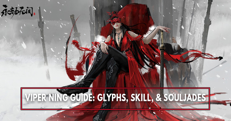 The Best Viper Ning Build: Glyph, Skills, Ultimate, and Best SoulJades - Naraka: Bladepoint