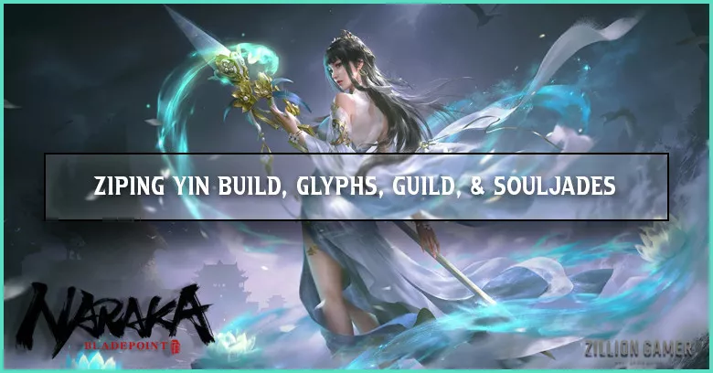 The Best Ziping Yin Build Glyph, Skills, Ultimate, and Best SoulJades - Naraka: Bladepoint
