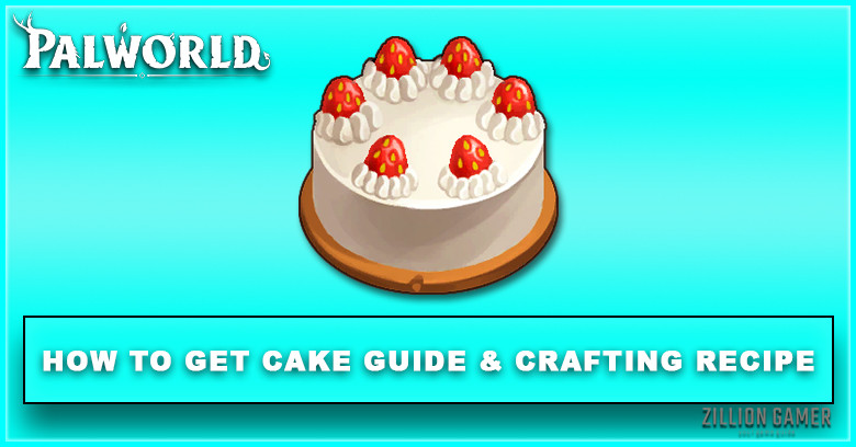 Palworld | How to Get Cake & Crafting Recipe