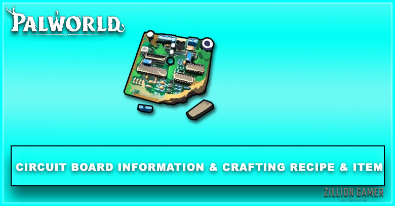 Palworld | Circuit Board Information & Crafting Recipe & Item