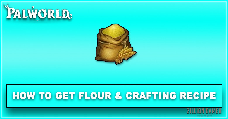 Palworld | How to Flour & Crafting Recipe