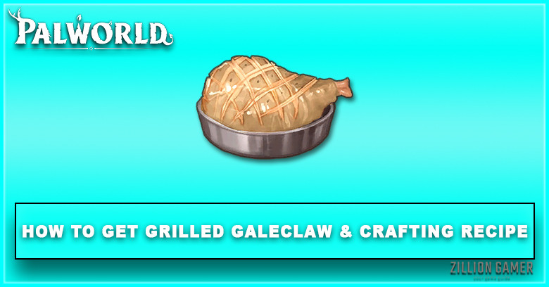 Palworld | How to Get Grilled Galeclaw & Effect
