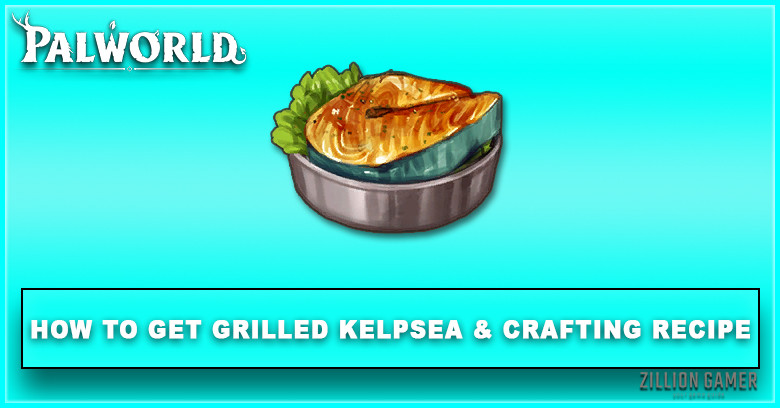 Palworld | How to Get Grilled Kelpsea & Effect