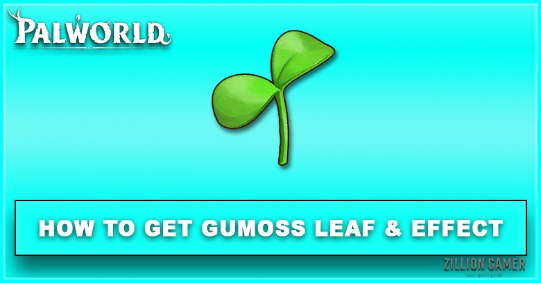 Palworld | How to Get Gumoss Leaf & Effect