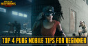 Top 4 PUBG Mobile Tips For Beginner