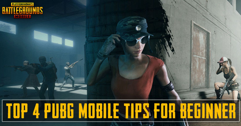 Top 4 PUBG Mobile Tips For Beginner