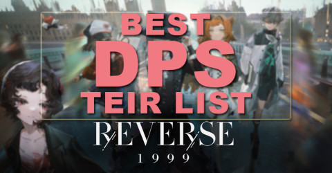 V1.3 Reverse 1999 Best DPS Tier List 2024