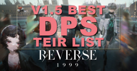 V1.5 Reverse 1999 Best DPS Tier List 2024