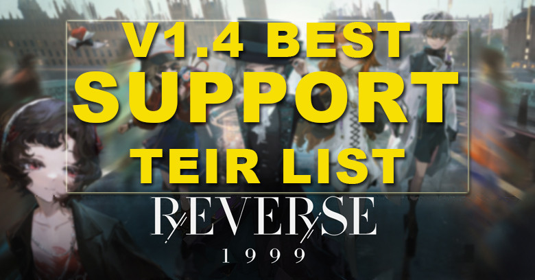 V1.4 Reverse 1999 Best Support Tier List 2024