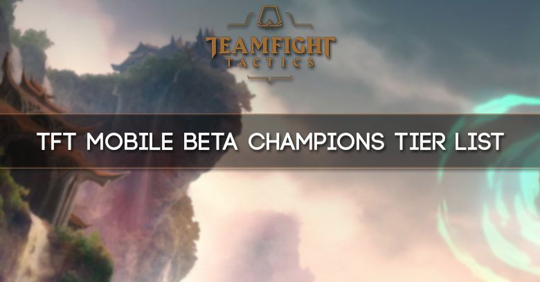 TFT Mobile Beta Champion Tier List