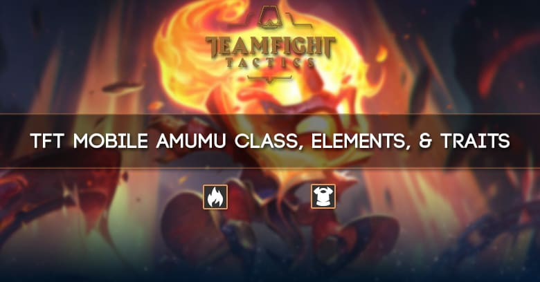 TFT Mobile Amumu Class, Elements, & Traits