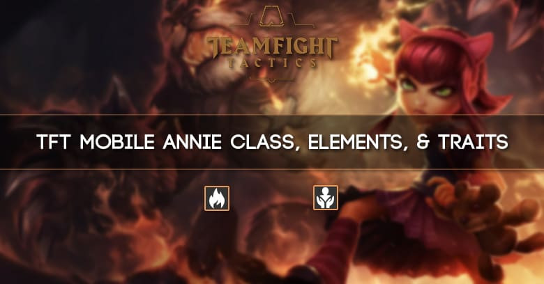 TFT Mobile Annie Class, Elements, & Traits