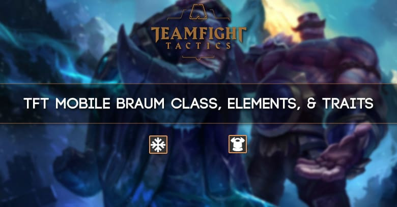 TFT Mobile Braum Class, Elements, Traits