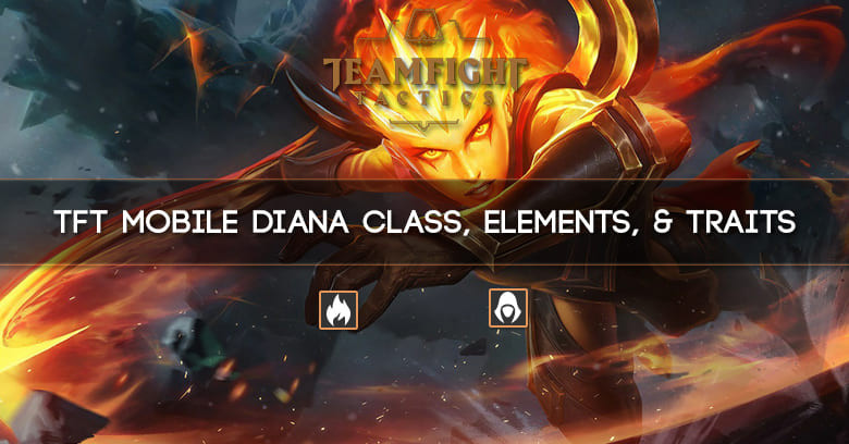TFT Mobile Diana Class, Elements, & Traits
