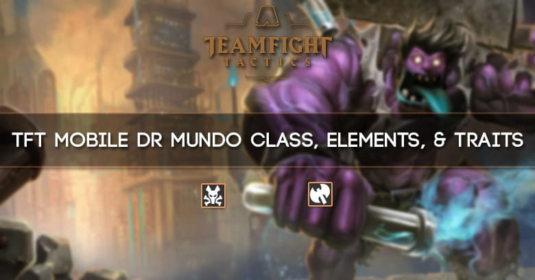 TFT Mobile Dr Mundo Class, Elements, & Traits