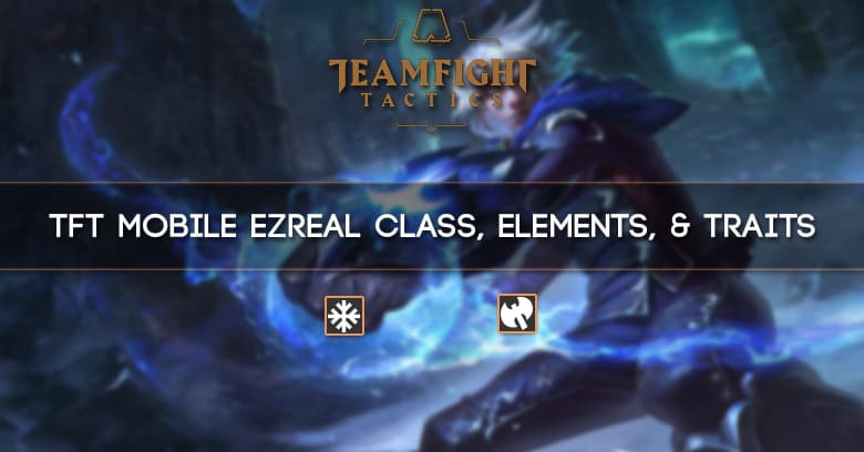 TFT Mobile Ezreal Class, Elements, & Traits