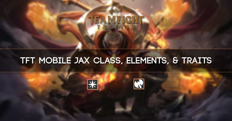 TFT Mobile Jax Class, Elements, & Traits