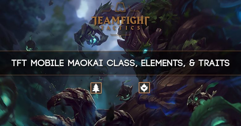 TFT Mobile Maokai Class, Elements, & Traits