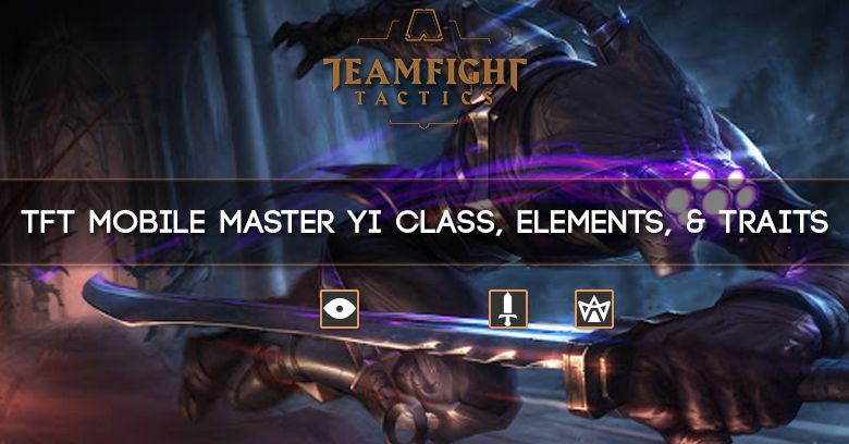 TFT Mobile Master Yi Class, Elements, & Traits