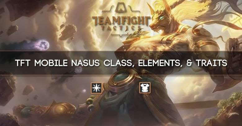 TFT Mobile Nasus Class, Elements, & Traits