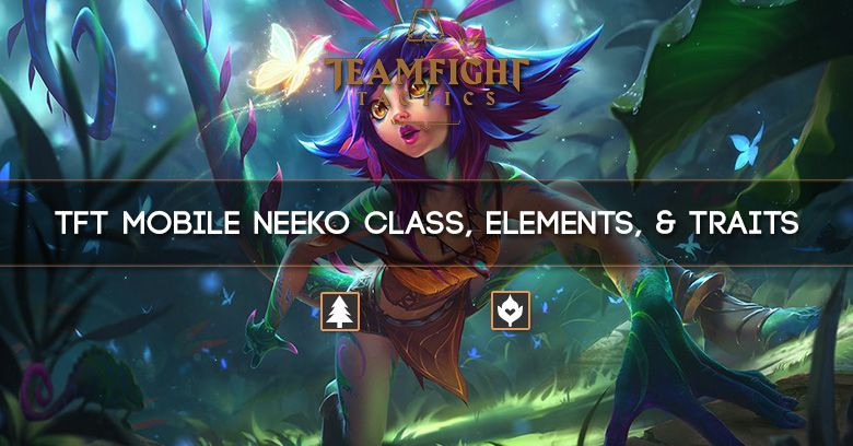 TFT Mobile Neeko Class, Elements, & Traits