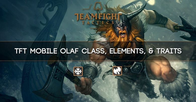 TFT Mobile Olaf Class, Elements, & Traits
