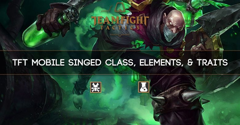 TFT Mobile Singed Class, Elements, & Traits