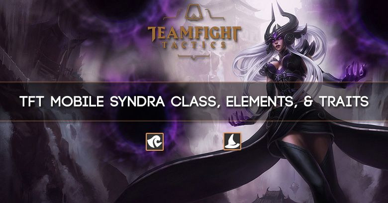 TFT Mobile Syndra Class, Elements, & Traits
