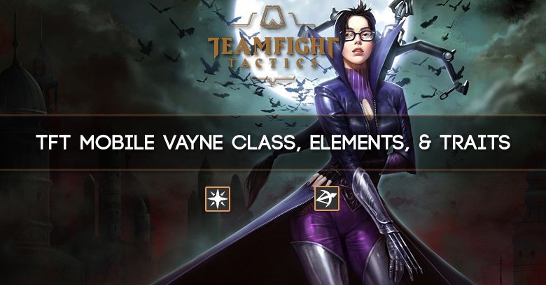 TFT Mobile Vayne Class, Elements, & Traits