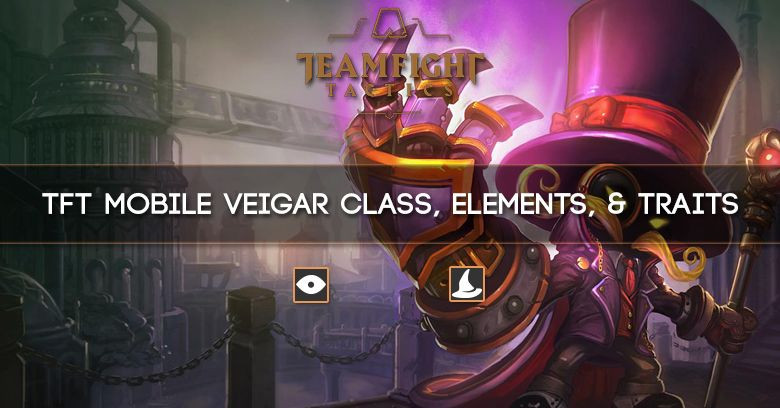 TFT Mobile Veigar Class, Elements, & Traits