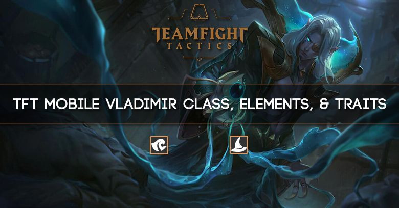 TFT Mobile Vladimir Class, Elements, & Traits