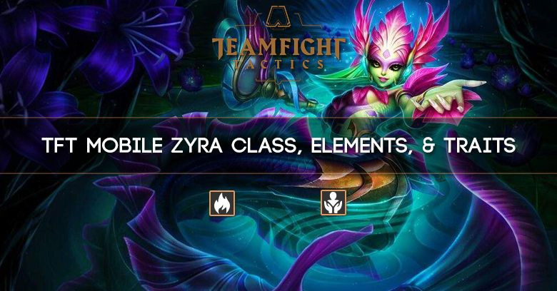TFT Mobile Zyra Class, Elements, & Traits
