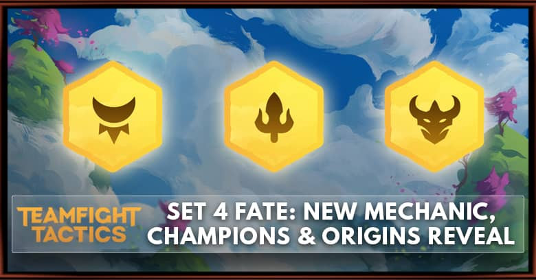 TFT New Set 4 Fates: New Mechanic, Champions & Origins Reveal