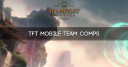 Best TFT Mobile Team Comps